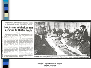 Proyectos para Educar. Miguel
       Ángel Jiménez
 