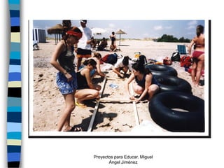 Proyectos para Educar. Miguel
       Ángel Jiménez
 