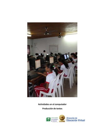 Actividades en el computador
    Producción de textos
 