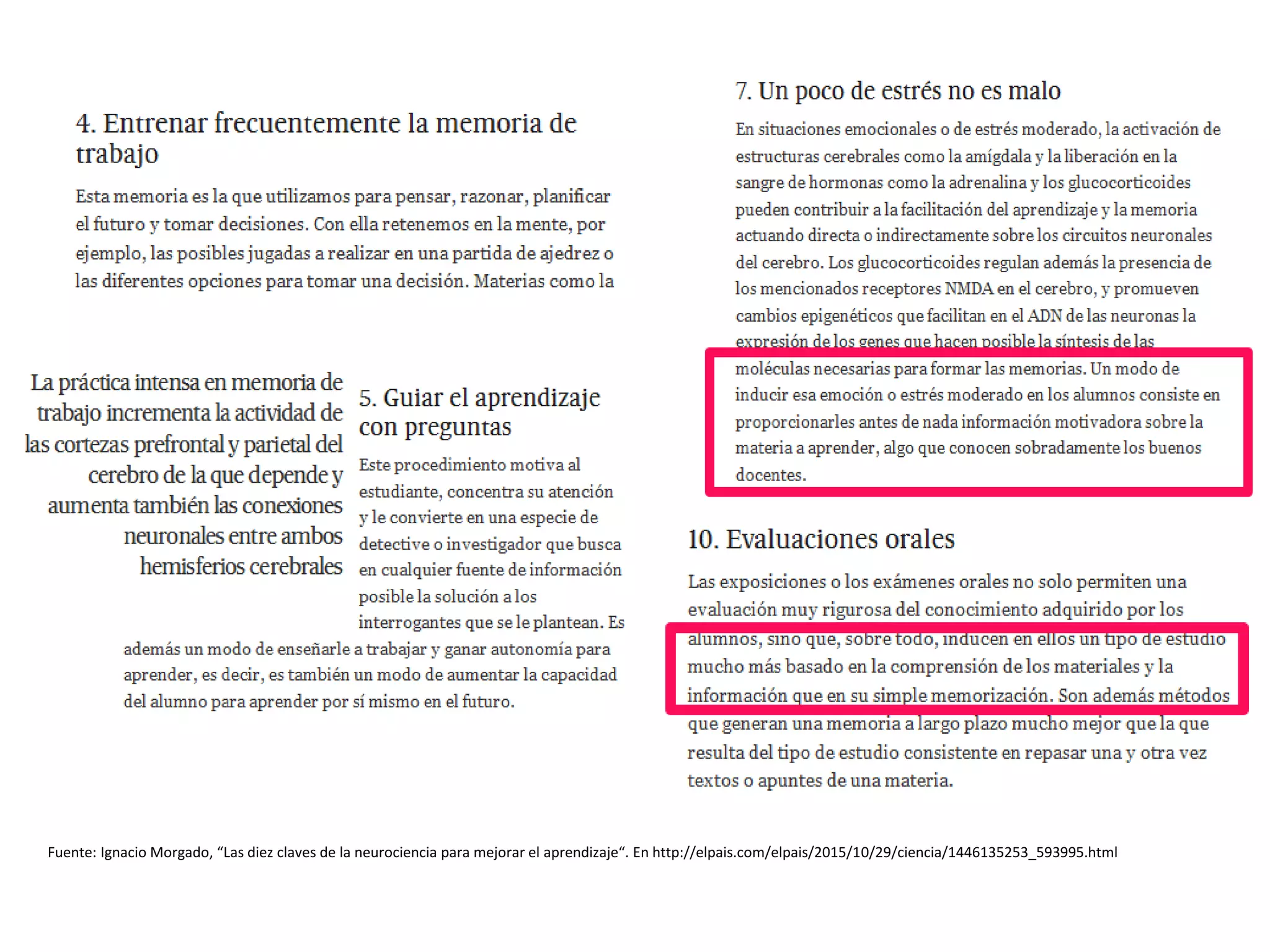 Fuente: Ignacio Morgado, “Las diez claves de la neurociencia para mejorar el aprendizaje“. En http://elpais.com/elpais/2015/10/29/ciencia/1446135253_593995.html
 