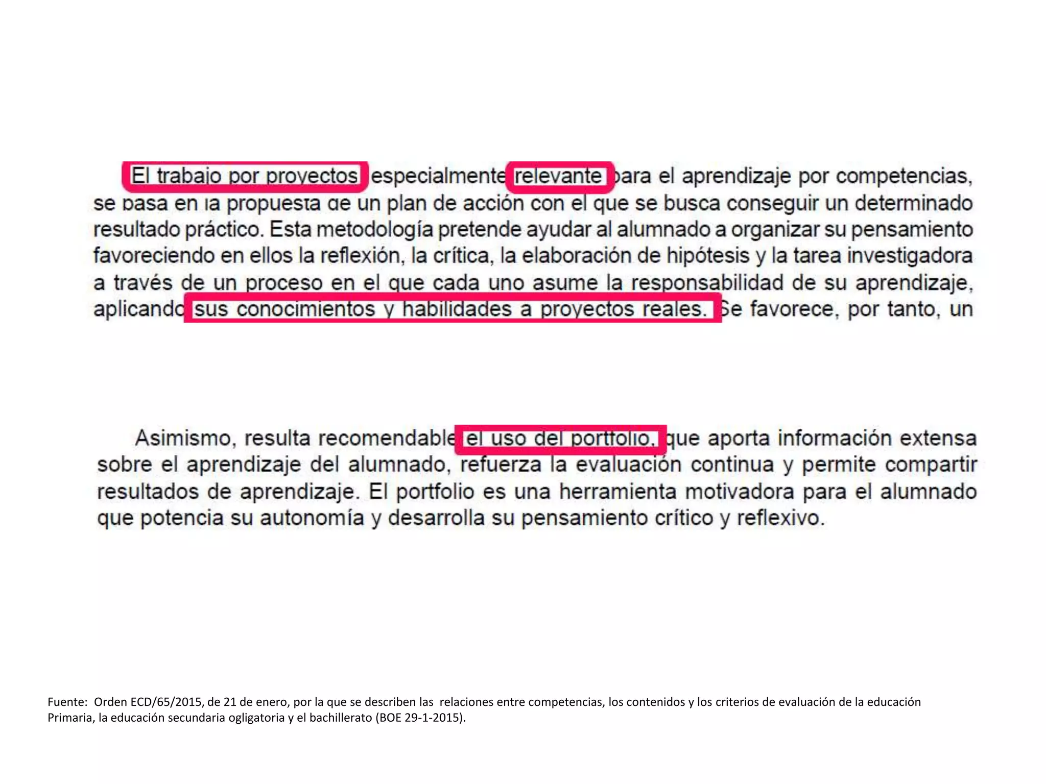 Fuente: Orden ECD/65/2015, de 21 de enero, por la que se describen las relaciones entre competencias, los contenidos y los criterios de evaluación de la educación
Primaria, la educación secundaria ogligatoria y el bachillerato (BOE 29-1-2015).
 