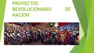 PROYECTOS 
REVOLUCIONARIO DE 
NACION 
 