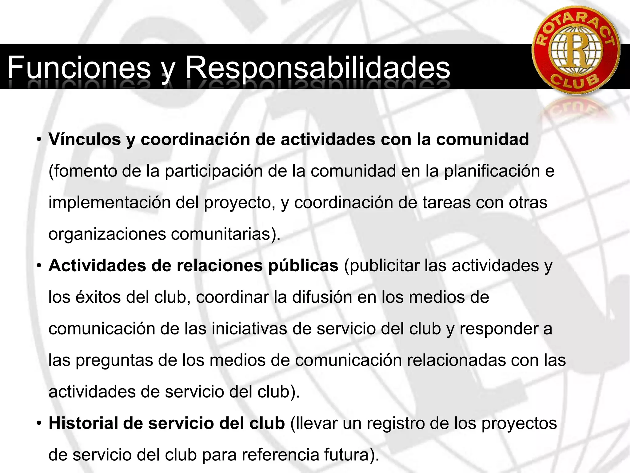 Los intereses de servicio de los socios del club.Algunos tipos de proyectos:Instalaciones de la comunidad