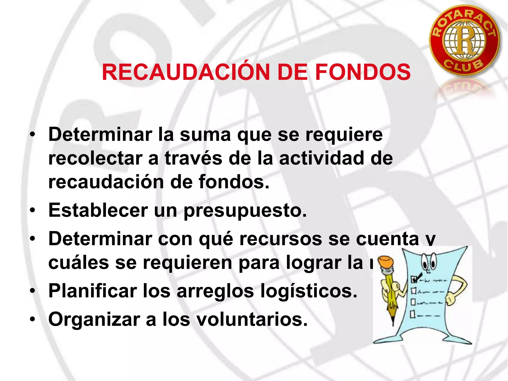 Fuente de voluntarios.¿Qué papel desea que el club desempeñe en la comunidad?.Antecedentes históricos del servicioConsiderar el  tipo de proyectos que implementaron exitosamente y las razones de dicho éxito. Sirve para:Mejorar los proyectos futuros 