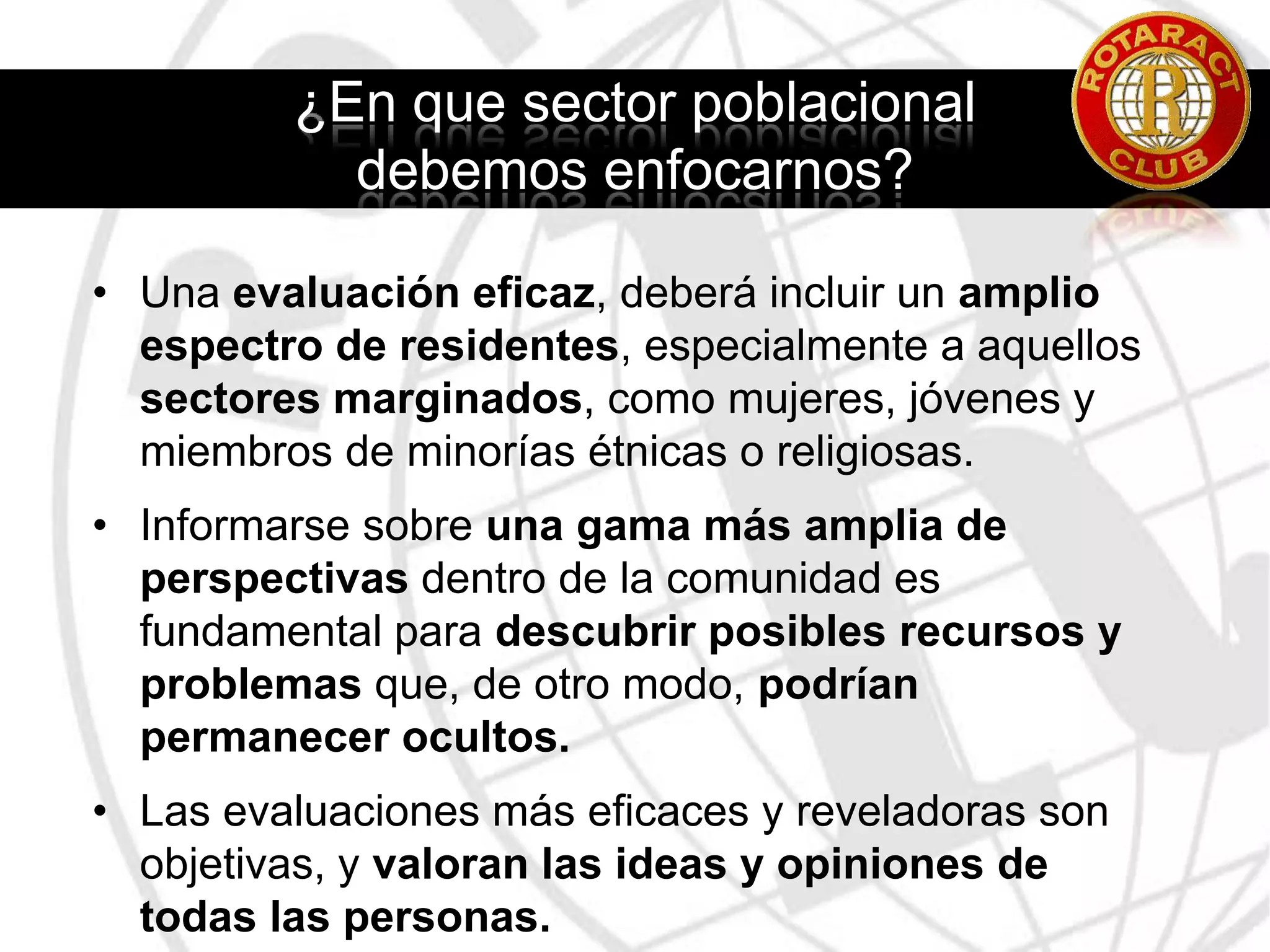 Proporciona un panorama fidedigno de las características positivas y negativas de la comunidad. 