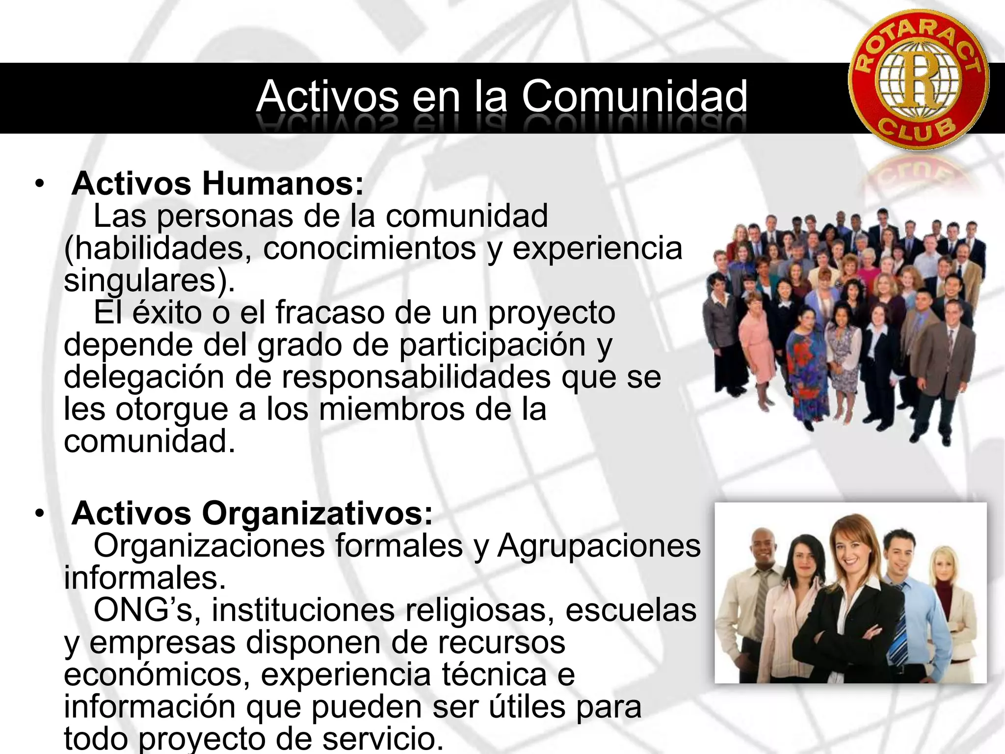 Incrementa el apoyo y la buena voluntad de los residentes hacia las iniciativas de servicio.¿En que sector poblacional debemos enfocarnos?Una evaluación eficaz, deberá incluir un amplio espectro de residentes, especialmente a aquellos sectoresmarginados, como mujeres, jóvenes y miembros de minorías étnicas o religiosas.