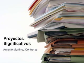 ProyectosSignificativos Antonio Martínez Contreras 
