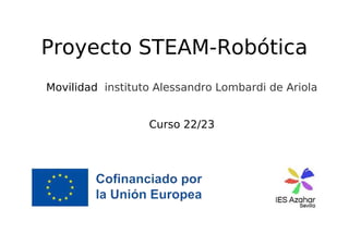 Proyecto STEAM-Robótica
Movilidad instituto Alessandro Lombardi de Ariola
Curso 22/23
 