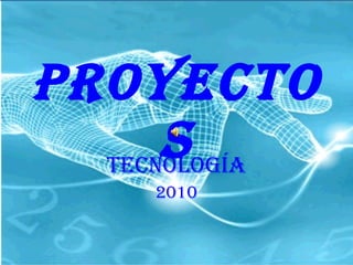 PROYECTOS TECNOLOGÍA 2010 