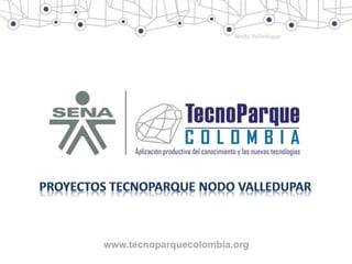 www.tecnoparquecolombia.org
Nodo Valledupar
 