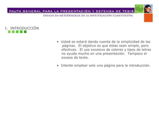 I.  INTRODUCCIÓN •  Usted se estará dando cuenta de la simplicidad de las  páginas.  El objetivo es que éstas sean simple, pero efectivas.  El uso excesivo de colores y tipos de letras  no ayuda mucho en una presentación.  Tampoco el  exceso de texto. •  Intente emplear solo una página para la introducción. 