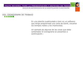 VIII. CRONOGRAMA DE TRABAJO En una planilla cuadriculada o bien en un software  que tenga programada una carta de Gantt, visualice  los tiempos reales y los imprevistos. Un ejemplo de algunas de las cosas que debe  contemplar el cronograma se presentan a  continuación : 