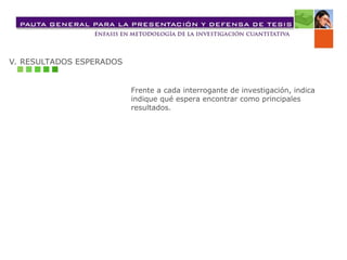 V. RESULTADOS ESPERADOS
Frente a cada interrogante de investigación, indica
indique qué espera encontrar como principales
resultados.
 