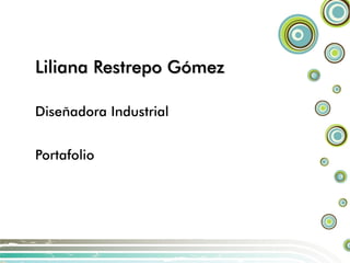 Liliana Restrepo Gómez

Diseñadora Industrial


Portafolio
 