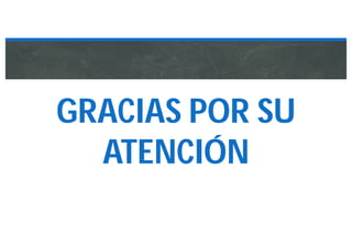 GRACIAS POR SU
ATENCIÓN
 