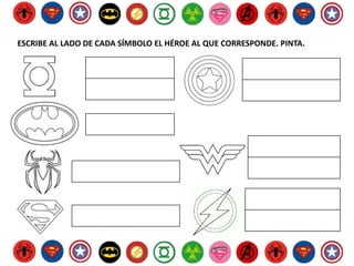 ESCRIBE AL LADO DE CADA SÍMBOLO EL HÉROE AL QUE CORRESPONDE. PINTA.