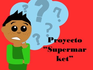 Proyecto
“Supermar
ket”
 