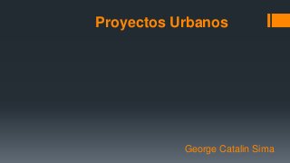 Proyectos Urbanos

George Catalin Sima

 