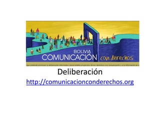 Deliberación
http://comunicacionconderechos.org
 