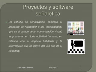 Proyectos y softwareseñaletica Juan José Carranza 11/03/2011 1 ,[object Object],[object Object]