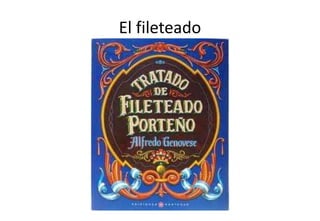 El fileteado
 