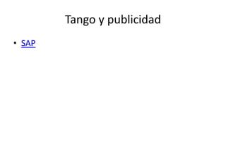 Tango y publicidad
• SAP
 