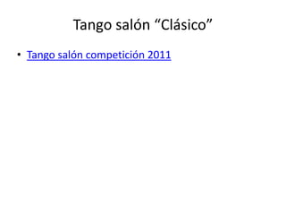Tango salón “Clásico”
• Tango salón competición 2011
 
