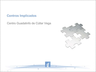 Centros Implicados

Centro Guadalinfo de Cúllar Vega
 