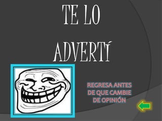TE LO
ADVERTÍ
 