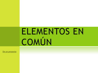 ELEMENTOS EN
COMÚN
 