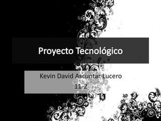 Kevin David Ascuntar Lucero
11-2
 