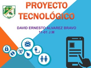 DAVID ERNESTO ALVAREZ BRAVO
11-01 J.M
 