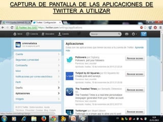 CAPTURA DE PANTALLA DE LAS APLICACIONES DE
TWITTER A UTILIZAR

 