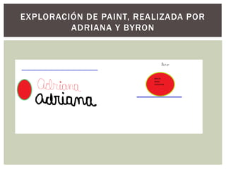 EXPLORACIÓN DE PAINT, REALIZADA POR
         ADRIANA Y BYRON
 