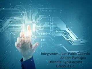 Integrantes: Juan Pablo Caicedo
Andrés Pachajoa
Docente: Lydia Acosta
Grado: 11-1
 