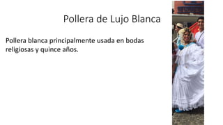 Pollera de Lujo Blanca
Pollera blanca principalmente usada en bodas
religiosas y quince años.
 