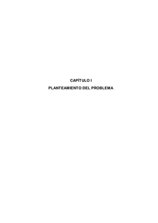 8
CAPÍTULO I
PLANTEAMIENTO DEL PROBLEMA
 