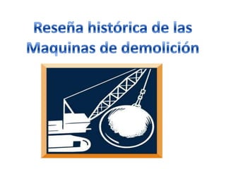 Reseña histórica de las Maquinas de demolición 