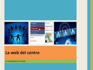 un escaparate al mundo
La web del centro
 