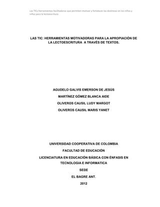 Las TICs herramientas facilitadoras que permiten motivar y fortalecer las destrezas en los niños y
niñas para la lectoescr...