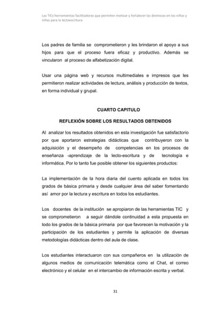 Las TICs herramientas facilitadoras que permiten motivar y fortalecer las destrezas en los niños y
niñas para la lectoescr...