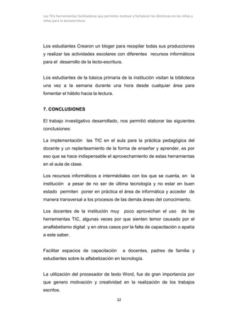 Las TICs herramientas facilitadoras que permiten motivar y fortalecer las destrezas en los niños y
niñas para la lectoescr...