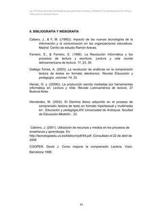 Las TICs herramientas facilitadoras que permiten motivar y fortalecer las destrezas en los niños y
niñas para la lectoescr...