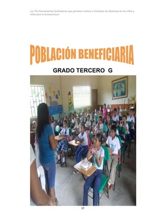 Las TICs herramientas facilitadoras que permiten motivar y fortalecer las destrezas en los niños y
niñas para la lectoescr...