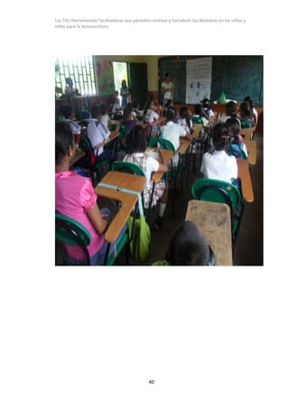 Las TICs herramientas facilitadoras que permiten motivar y fortalecer las destrezas en los niños y
niñas para la lectoescr...