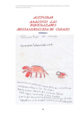 Las TICs herramientas facilitadoras que permiten motivar y fortalecer las destrezas en los niños y
niñas para la lectoescr...