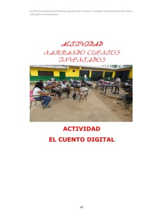 Las TICs herramientas facilitadoras que permiten motivar y fortalecer las destrezas en los niños y
niñas para la lectoescr...
