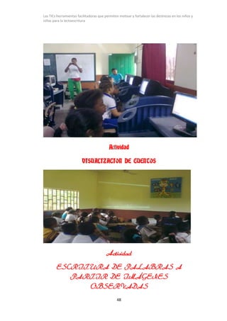 Las TICs herramientas facilitadoras que permiten motivar y fortalecer las destrezas en los niños y
niñas para la lectoescr...