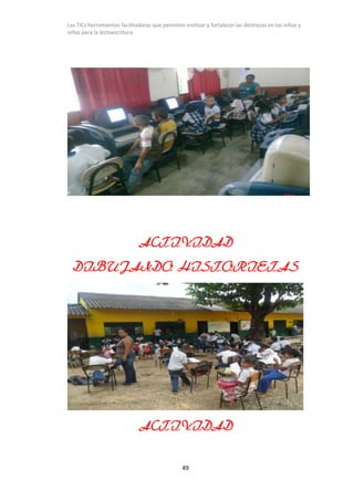 Las TICs herramientas facilitadoras que permiten motivar y fortalecer las destrezas en los niños y
niñas para la lectoescr...