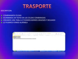 DESCRIPCION:
COMBINAMOS CELDAS
ESCRIBIMOS UN TEXTO EN LAS CELDAS COMBINADAS
CREAMOS UNA TABLA LE PUSIMOS BORDES GRUESOS Y DELGADO
LE PUSIMOS FONDO ALATABLA

 
